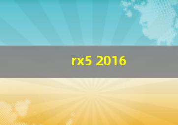 rx5 2016